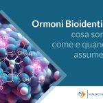 Ormoni Bioidentici: cosa sono, come e quando assumerli