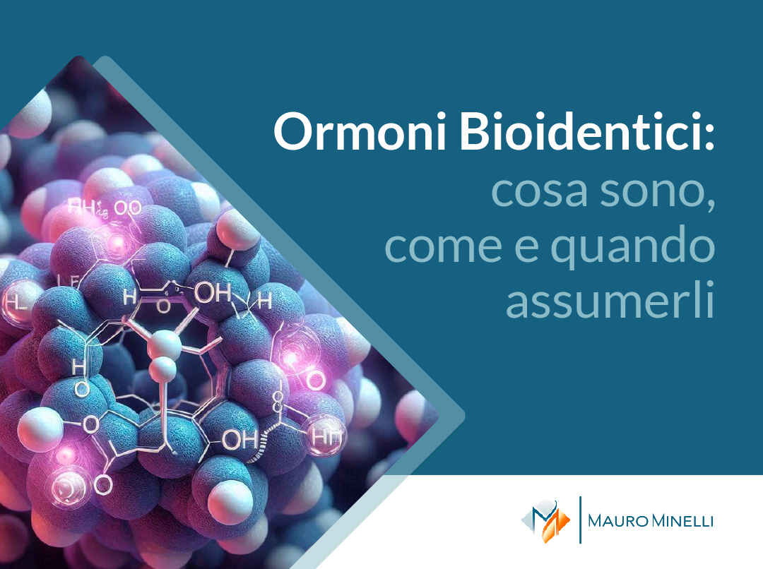 Ormoni Bioidentici: cosa sono, come e quando assumerli