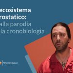 L’ecosistema prostatico: dalla parodia alla cronobiologia