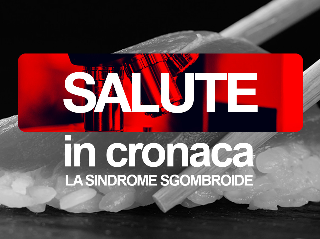 Salute in cronaca: La sindrome sgombroide
