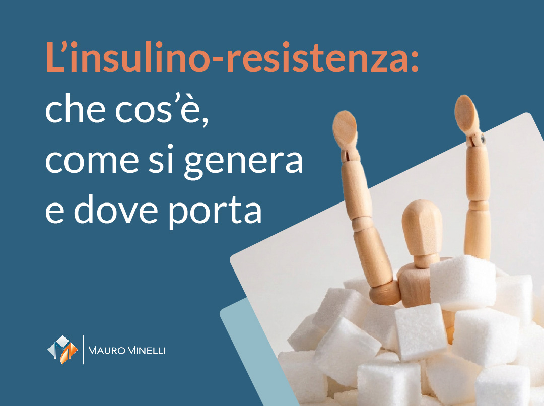 L’insulino-resistenza: che cosa è, come si genera e dove porta